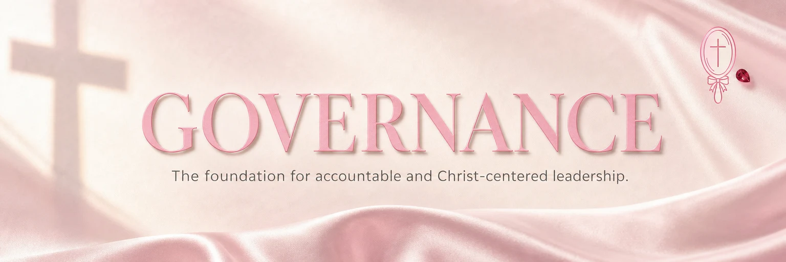Governance — the foundation for accountable and Christ-centered leadership.