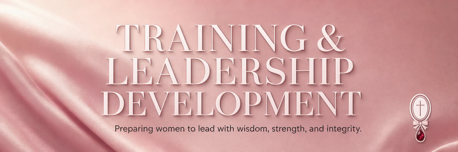 Training and Leadership Development — preparing women to lead with wisdom, strength, and integrity.